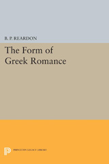 eBook, The Form of Greek Romance, Reardon, B. P., Princeton University Press