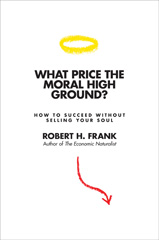 E-book, What Price the Moral High Ground? : How to Succeed without Selling Your Soul, Princeton University Press