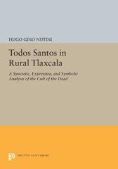 E-book, Todos Santos in Rural Tlaxcala : A Syncretic, Expressive, and Symbolic Analysis of the Cult of the Dead, Nutini, Hugo Gino, Princeton University Press