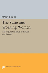 eBook, The State and Working Women : A Comparative Study of Britain and Sweden, Ruggie, Mary, Princeton University Press