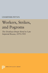 E-book, Workers, Strikes, and Pogroms : The Donbass-Dnepr Bend in Late Imperial Russia, 1870-1905, Wynn, Charters, Princeton University Press