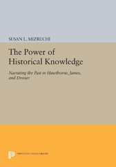 eBook, The Power of Historical Knowledge : Narrating the Past in Hawthorne, James, and Dreiser, Princeton University Press