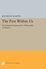 E-book, The Past Within Us : An Empirical Approach to Philosophy of History, Martin, Raymond, Princeton University Press