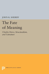 E-book, The Fate of Meaning : Charles Peirce, Structuralism, and Literature, Sheriff, John K., Princeton University Press