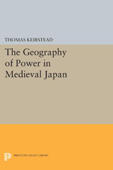 E-book, The Geography of Power in Medieval Japan, Keirstead, Thomas, Princeton University Press