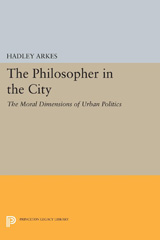 E-book, The Philosopher in the City : The Moral Dimensions of Urban Politics, Arkes, Hadley, Princeton University Press