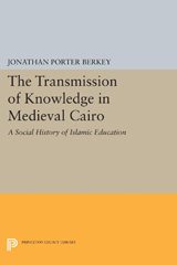 E-book, The Transmission of Knowledge in Medieval Cairo : A Social History of Islamic Education, Berkey, Jonathan Porter, Princeton University Press