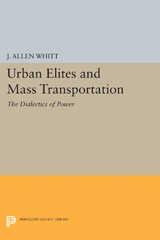 E-book, Urban Elites and Mass Transportation : The Dialectics of Power, Princeton University Press
