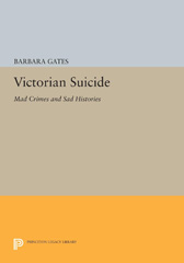 E-book, Victorian Suicide : Mad Crimes and Sad Histories, Gates, Barbara, Princeton University Press