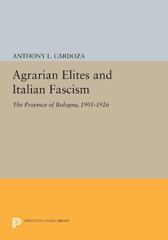 E-book, Agrarian Elites and Italian Fascism : The Province of Bologna, 1901-1926, Cardoza, Anthony L., Princeton University Press