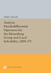 eBook, Analytic Pseudodifferential Operators for the Heisenberg Group and Local Solvability. (MN-37), Geller, Daryl, Princeton University Press
