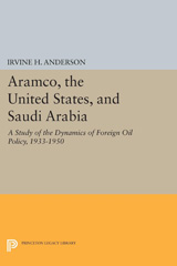 E-book, Aramco, the United States, and Saudi Arabia : A Study of the Dynamics of Foreign Oil Policy, 1933-1950, Anderson, Irvine H., Princeton University Press