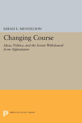 eBook, Changing Course : Ideas, Politics, and the Soviet Withdrawal from Afghanistan, Mendelson, Sarah E., Princeton University Press