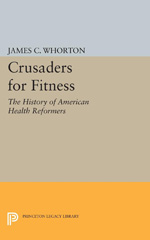 E-book, Crusaders for Fitness : The History of American Health Reformers, Whorton, James C., Princeton University Press