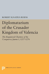 E-book, Diplomatarium of the Crusader Kingdom of Valencia : The Registered Charters of Its Conqueror Jaume I, 1257-1276 : Foundations of Crusader Valencia: Revolt and Recovery, 1257-1263, Burns, Robert Ignatius, Princeton University Press
