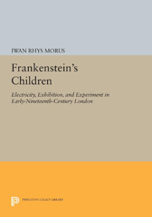 E-book, Frankenstein's Children : Electricity, Exhibition, and Experiment in Early-Nineteenth-Century London, Morus, Iwan Rhys, Princeton University Press