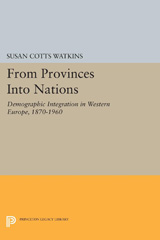 eBook, From Provinces into Nations : Demographic Integration in Western Europe, 1870-1960, Watkins, Susan Cotts, Princeton University Press