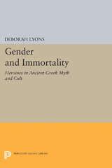 eBook, Gender and Immortality : Heroines in Ancient Greek Myth and Cult, Lyons, Deborah, Princeton University Press