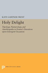 eBook, Holy Delight : Typology, Numerology, and Autobiography in Donne's Devotions upon Emergent Occasions, Princeton University Press