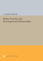 E-book, Italian Fascism and Developmental Dictatorship, Gregor, A. James, Princeton University Press
