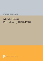 eBook, Middle-Class Providence, 1820-1940, Gilkeson, John S., Princeton University Press