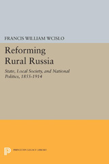 E-book, Reforming Rural Russia : State, Local Society, and National Politics, 1855-1914, Princeton University Press