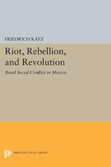 E-book, Riot, Rebellion, and Revolution : Rural Social Conflict in Mexico, Princeton University Press