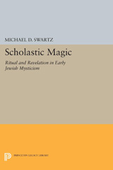 eBook, Scholastic Magic : Ritual and Revelation in Early Jewish Mysticism, Swartz, Michael D., Princeton University Press