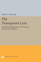 eBook, The Transparent Lyric : Reading and Meaning in the Poetry of Stevens and Williams, Walker, David L., Princeton University Press