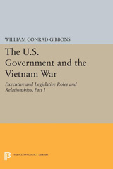 eBook, The U.S. Government and the Vietnam War : Executive and Legislative Roles and Relationships : 1945-1960, Gibbons, William Conrad, Princeton University Press