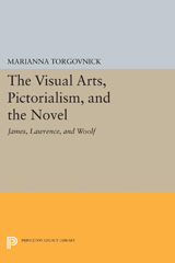 eBook, The Visual Arts, Pictorialism, and the Novel : James, Lawrence, and Woolf, Torgovnick, Marianna, Princeton University Press