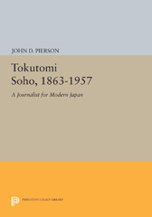 E-book, Tokutomi Soho, 1863-1957 : A Journalist for Modern Japan, Pierson, John D., Princeton University Press