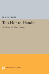 E-book, Too Hot to Handle : The Race for Cold Fusion, Close, Frank, Princeton University Press