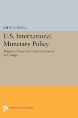 eBook, U.S. International Monetary Policy : Markets, Power, and Ideas as Sources of Change, Odell, John S., Princeton University Press