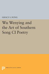 eBook, Wu Wenying and the Art of Southern Song Ci Poetry, Princeton University Press