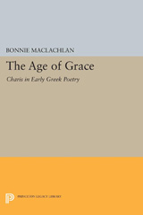 E-book, The Age of Grace : Charis in Early Greek Poetry, MacLachlan, Bonnie, Princeton University Press