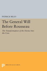 eBook, The General Will before Rousseau : The Transformation of the Divine into the Civic, Riley, Patrick, Princeton University Press