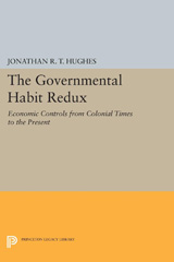 E-book, The Governmental Habit Redux : Economic Controls from Colonial Times to the Present, Hughes, Jonathan R.T., Princeton University Press