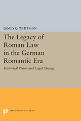 E-book, The Legacy of Roman Law in the German Romantic Era : Historical Vision and Legal Change, Princeton University Press