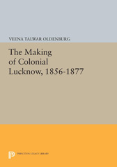 E-book, The Making of Colonial Lucknow, 1856-1877, Princeton University Press