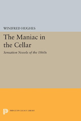 E-book, The Maniac in the Cellar : Sensation Novels of the 1860s, Hughes, Winifred, Princeton University Press