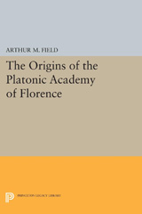 E-book, The Origins of the Platonic Academy of Florence, Field, Arthur M., Princeton University Press