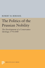 E-book, The Politics of the Prussian Nobility : The Development of a Conservative Ideology, 1770-1848, Princeton University Press