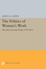 E-book, The Politics of Women's Work : The Paris Garment Trades, 1750-1915, Coffin, Judith G., Princeton University Press
