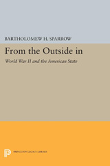 E-book, From the Outside In : World War II and the American State, Sparrow, Bartholomew H., Princeton University Press