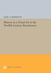 E-book, History as a Visual Art in the Twelfth-Century Renaissance, Morrison, Karl F., Princeton University Press