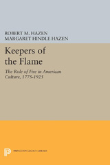 eBook, Keepers of the Flame : The Role of Fire in American Culture, 1775-1925, Princeton University Press