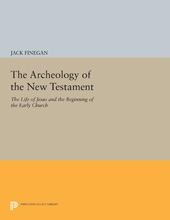 E-book, The Archeology of the New Testament : The Life of Jesus and the Beginning of the Early Church - Revised Edition, Finegan, Jack, Princeton University Press