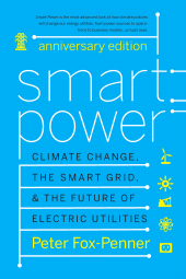 E-book, Smart Power Anniversary Edition : Climate Change, the Smart Grid, and the Future of Electric Utilities, Princeton University Press