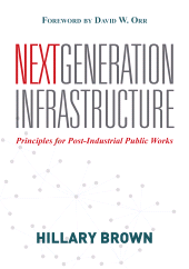 E-book, Next Generation Infrastructure : Principles for Post-Industrial Public Works, Princeton University Press